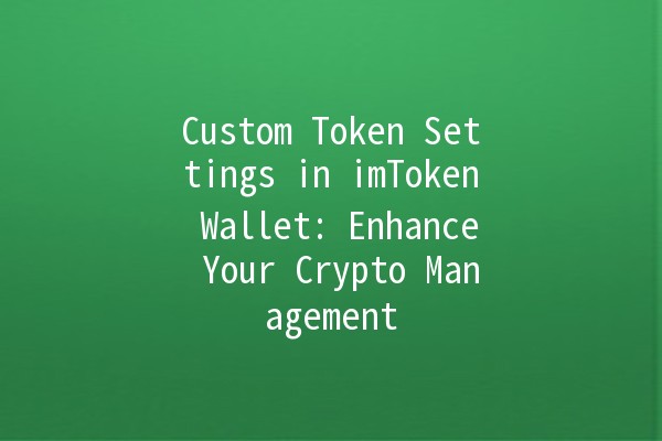 Custom Token Settings in imToken Wallet: Enhance Your Crypto Management 🌟💰