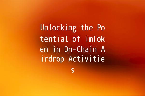 Unlocking the Potential of imToken in On-Chain Airdrop Activities 🚀💰