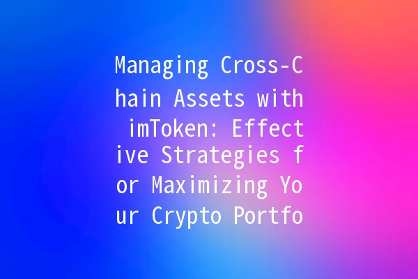 Managing Cross-Chain Assets with imToken: Effective Strategies for Maximizing Your Crypto Portfolio 💼✨