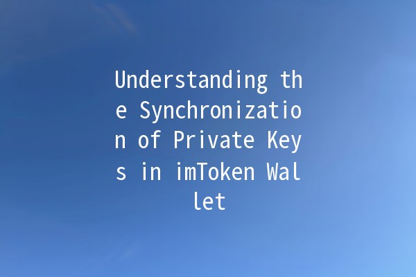 Understanding the Synchronization of Private Keys in imToken Wallet 🔑✨