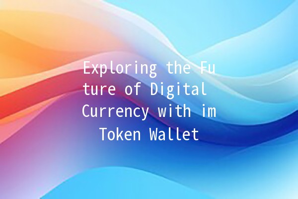 Exploring the Future of Digital Currency with imToken Wallet 🚀💰