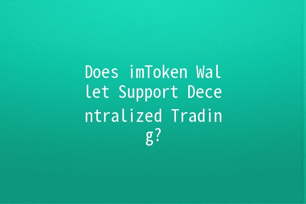 Does imToken Wallet Support Decentralized Trading? 🤔🔗