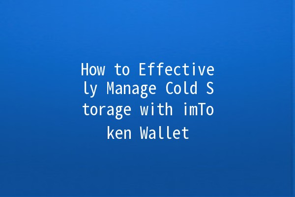 How to Effectively Manage Cold Storage with imToken Wallet 🧊💼