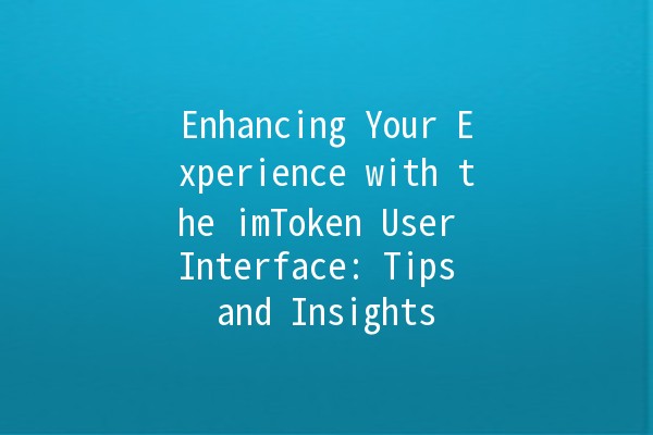 Enhancing Your Experience with the imToken User Interface: Tips and Insights 🌐📱