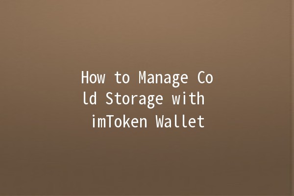 How to Manage Cold Storage with imToken Wallet 📦🔐