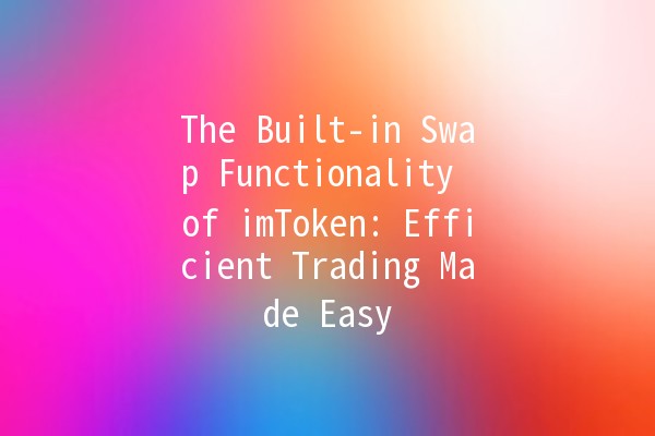 The Built-in Swap Functionality of imToken: Efficient Trading Made Easy ⚡💱