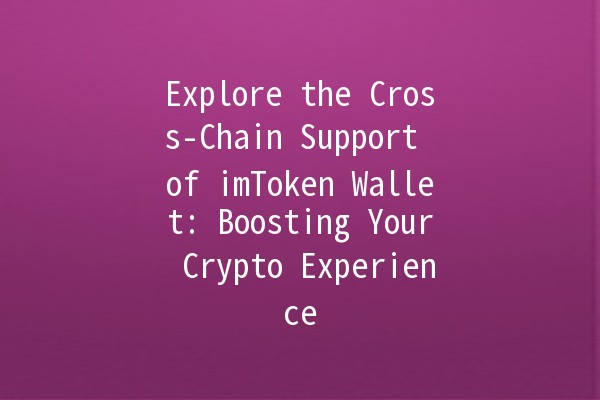 Explore the Cross-Chain Support of imToken Wallet: Boosting Your Crypto Experience 🚀🌐