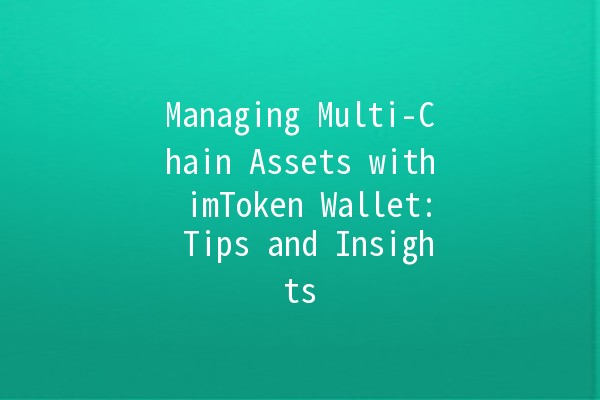 Managing Multi-Chain Assets with imToken Wallet: Tips and Insights 💰🌐