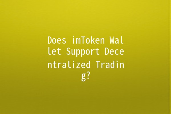 Does imToken Wallet Support Decentralized Trading? 🤔💰