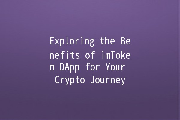 Exploring the Benefits of imToken DApp for Your Crypto Journey 🚀💼