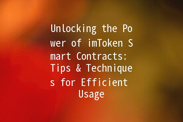 Unlocking the Power of imToken Smart Contracts: Tips & Techniques for Efficient Usage 🚀💡