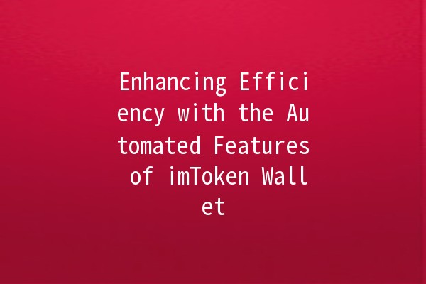 Enhancing Efficiency with the Automated Features of imToken Wallet 🚀👛