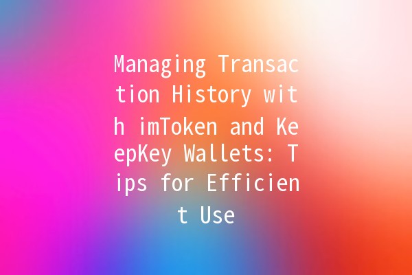 Managing Transaction History with imToken and KeepKey Wallets: Tips for Efficient Use 💰📈