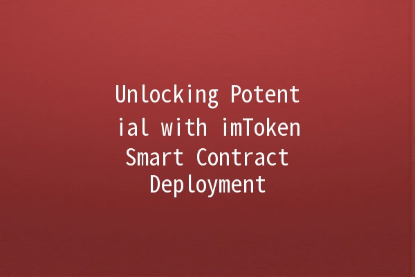 Unlocking Potential with imToken Smart Contract Deployment 🚀