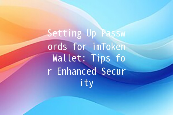 Setting Up Passwords for imToken Wallet: Tips for Enhanced Security 🔒