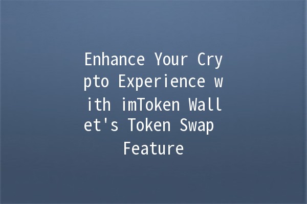 Enhance Your Crypto Experience with imToken Wallet's Token Swap Feature 🚀💰